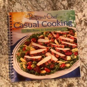 The Pampered Chef cookbook. Casual Cooking Easy Recipes for Indoors and Out